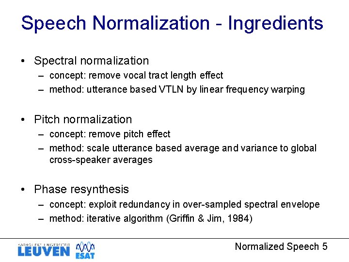 Speech Normalization - Ingredients • Spectral normalization – concept: remove vocal tract length effect