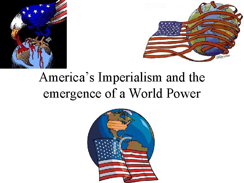 America’s Imperialism and the emergence of a World Power 