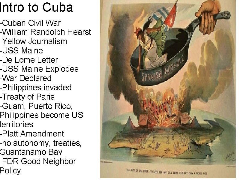 Intro to Cuba -Cuban Civil War -William Randolph Hearst -Yellow Journalism -USS Maine -De