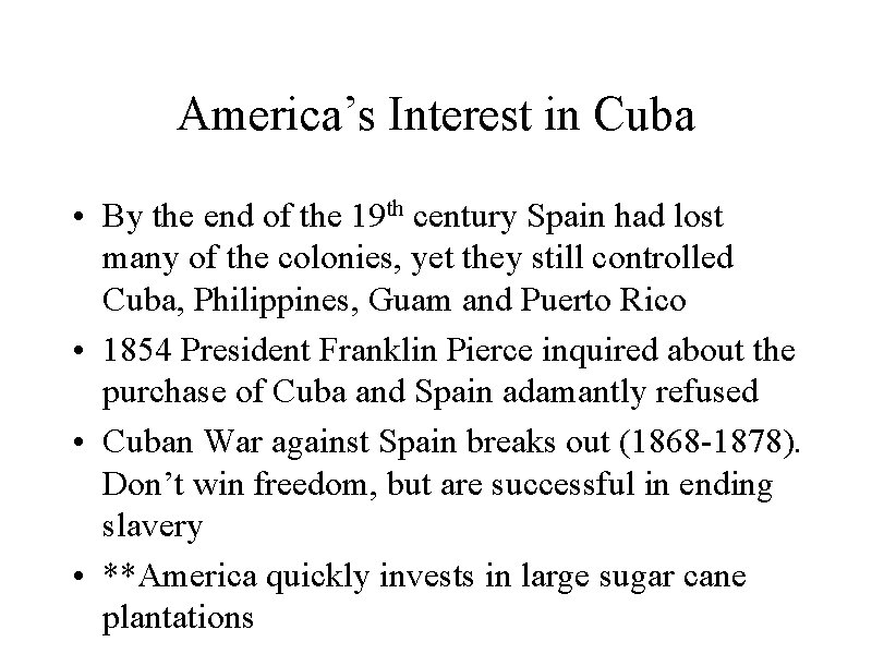 America’s Interest in Cuba • By the end of the 19 th century Spain