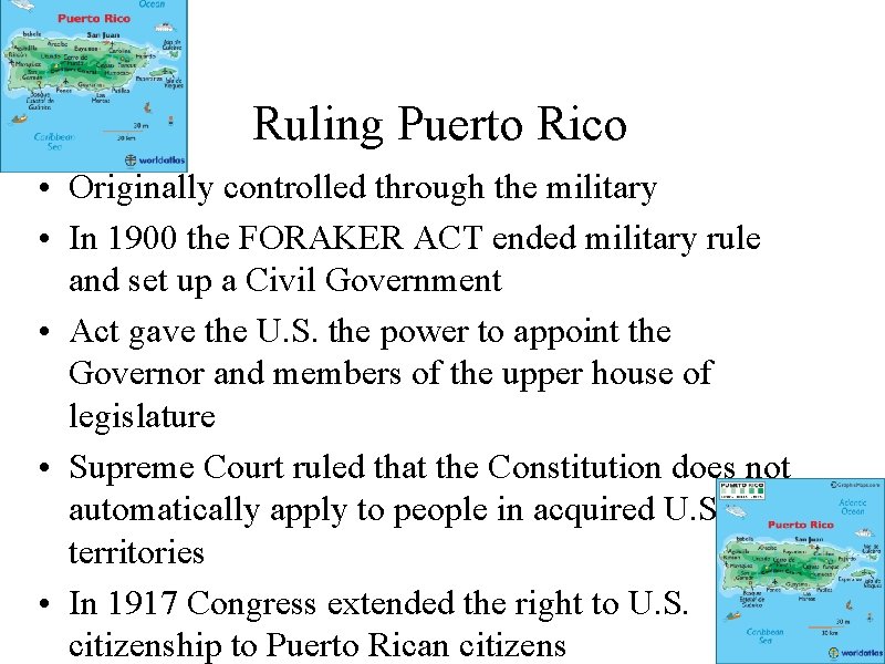 Ruling Puerto Rico • Originally controlled through the military • In 1900 the FORAKER