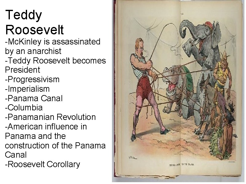 Teddy Roosevelt -Mc. Kinley is assassinated by an anarchist -Teddy Roosevelt becomes President -Progressivism