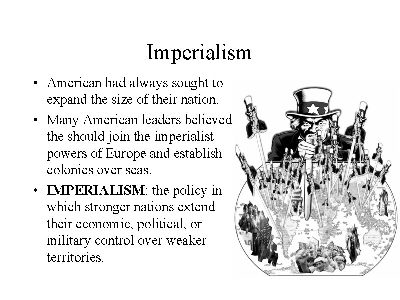 Imperialism • American had always sought to expand the size of their nation. •