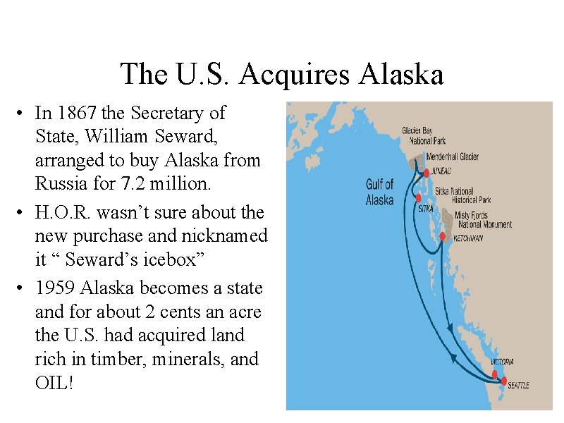 The U. S. Acquires Alaska • In 1867 the Secretary of State, William Seward,