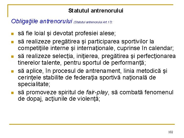Statutul antrenorului Obligaţiile antrenorului (Statutul antrenorului Art. 17): n n n să fie loial