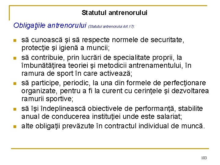 Statutul antrenorului Obligaţiile antrenorului (Statutul antrenorului Art. 17): n n n să cunoască şi