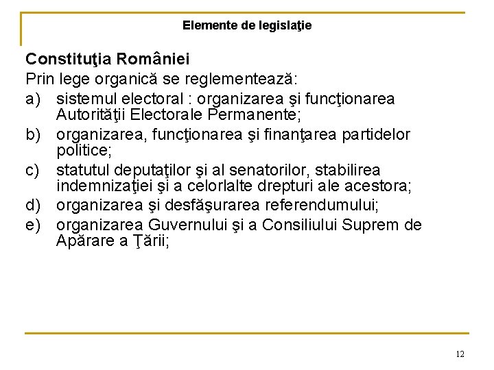 Elemente de legislaţie Constituţia României Prin lege organică se reglementează: a) sistemul electoral :