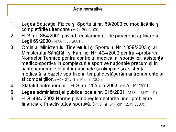 Acte normative 1. 2. 3. 4. 5. 6. Legea Educaţiei Fizice şi Sportului nr.