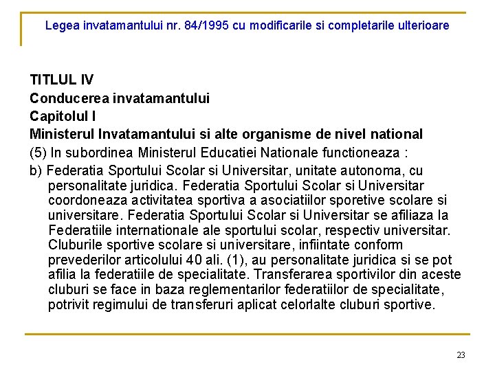 Legea invatamantului nr. 84/1995 cu modificarile si completarile ulterioare TITLUL IV Conducerea invatamantului Capitolul