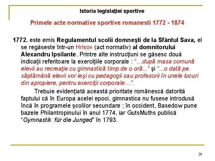 Istoria legislaţiei sportive Primele acte normative sportive romanesti 1772 - 1874 1772. este emis