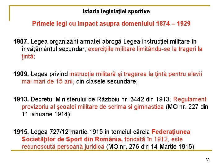 Istoria legislaţiei sportive Primele legi cu impact asupra domeniului 1874 – 1929 1907. Legea