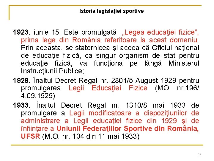 Istoria legislaţiei sportive 1923. iunie 15. Este promulgată „Legea educaţiei fizice”, prima lege din