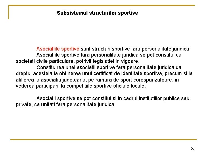 Subsistemul structurilor sportive Asociatiile sportive sunt structuri sportive fara personalitate juridica. Asociatiile sportive fara