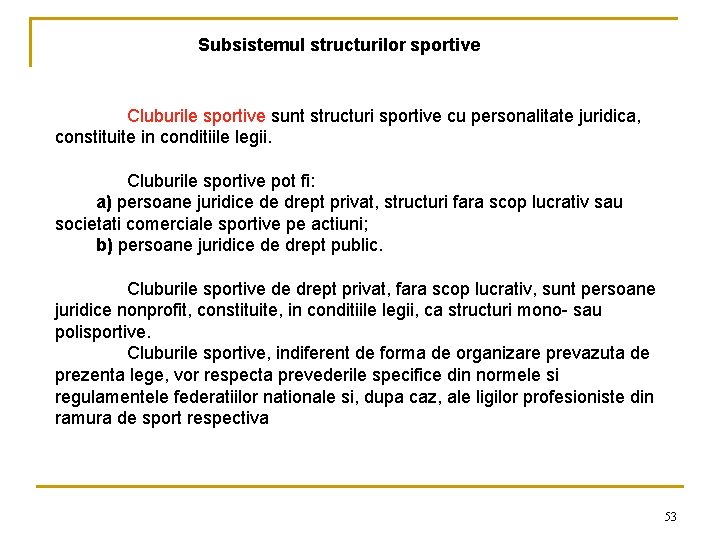 Subsistemul structurilor sportive Cluburile sportive sunt structuri sportive cu personalitate juridica, constituite in conditiile