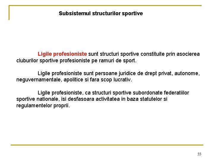 Subsistemul structurilor sportive Ligile profesioniste sunt structuri sportive constituite prin asocierea cluburilor sportive profesioniste