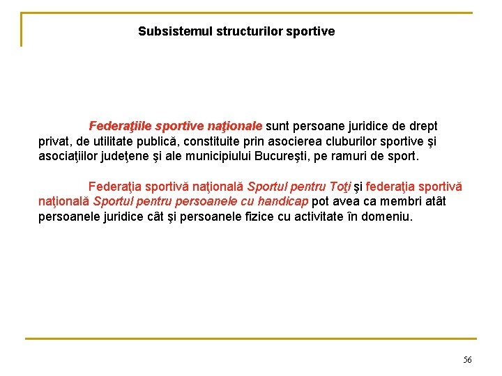 Subsistemul structurilor sportive Federaţiile sportive naţionale sunt persoane juridice de drept privat, de utilitate