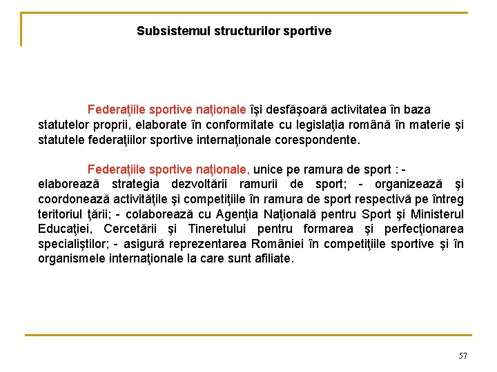 Subsistemul structurilor sportive Federaţiile sportive naţionale îşi desfăşoară activitatea în baza statutelor proprii, elaborate