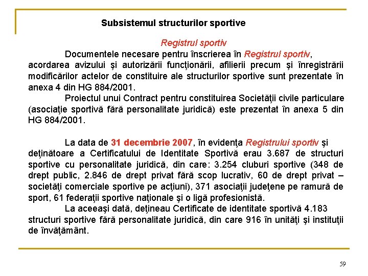 Subsistemul structurilor sportive Registrul sportiv Documentele necesare pentru înscrierea în Registrul sportiv, acordarea avizului