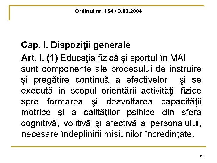 Ordinul nr. 154 / 3. 03. 2004 Cap. I. Dispoziţii generale Art. I. (1)