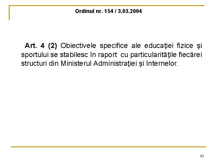 Ordinul nr. 154 / 3. 03. 2004 Art. 4 (2) Obiectivele specifice ale educaţiei