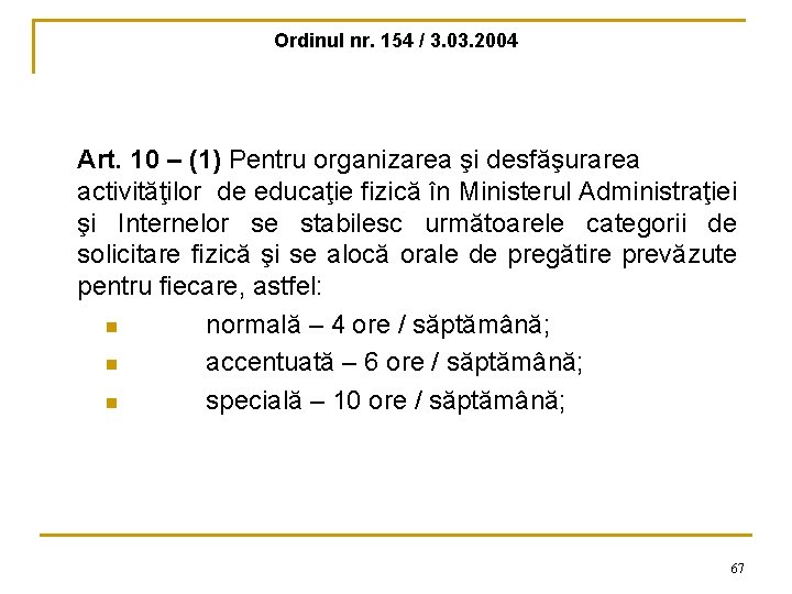 Ordinul nr. 154 / 3. 03. 2004 Art. 10 – (1) Pentru organizarea şi