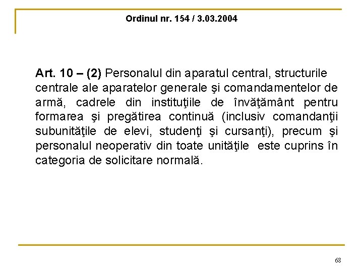 Ordinul nr. 154 / 3. 03. 2004 Art. 10 – (2) Personalul din aparatul
