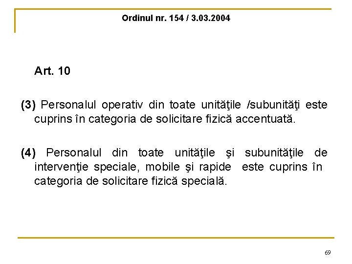 Ordinul nr. 154 / 3. 03. 2004 Art. 10 (3) Personalul operativ din toate