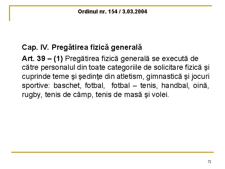 Ordinul nr. 154 / 3. 03. 2004 Cap. IV. Pregătirea fizică generală Art. 39