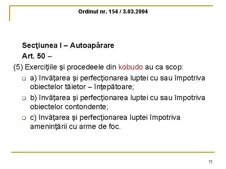 Ordinul nr. 154 / 3. 03. 2004 Secţiunea I – Autoapărare Art. 50 –