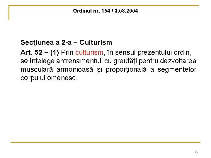 Ordinul nr. 154 / 3. 03. 2004 Secţiunea a 2 -a – Culturism Art.