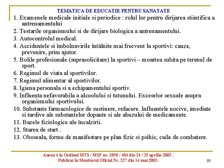 TEMATICA DE EDUCATIE PENTRU SANATATE 1. Examenele medicale initiale si periodice : rolul lor