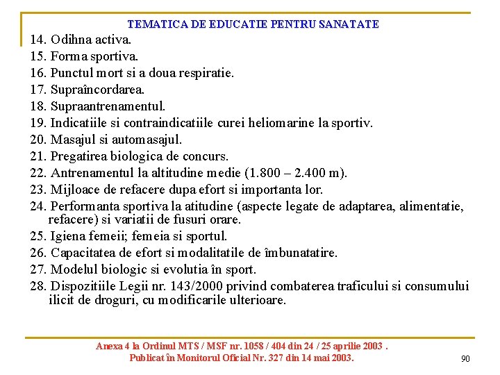 TEMATICA DE EDUCATIE PENTRU SANATATE 14. Odihna activa. 15. Forma sportiva. 16. Punctul mort