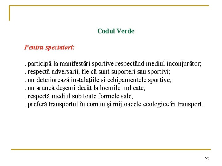 Codul Verde Pentru spectatori: . participă la manifestări sportive respectând mediul înconjurător; . respectă