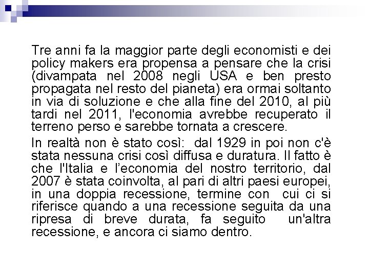 Tre anni fa la maggior parte degli economisti e dei policy makers era propensa