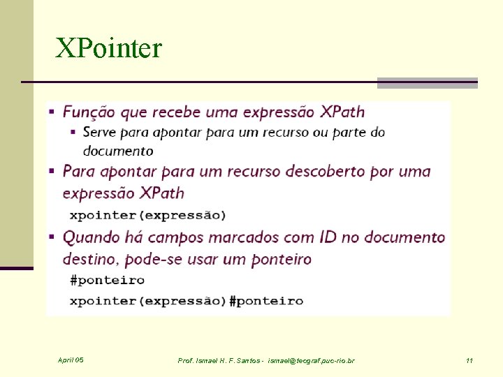 XPointer April 05 Prof. Ismael H. F. Santos - ismael@tecgraf. puc-rio. br 11 