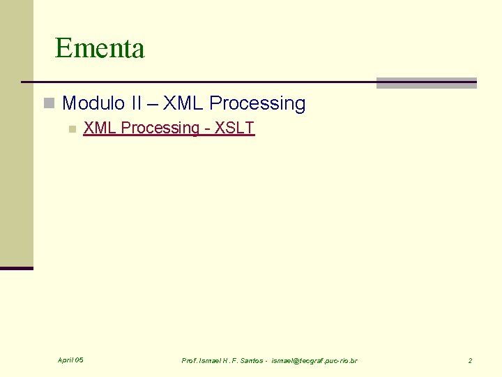 Ementa n Modulo II – XML Processing n April 05 XML Processing - XSLT
