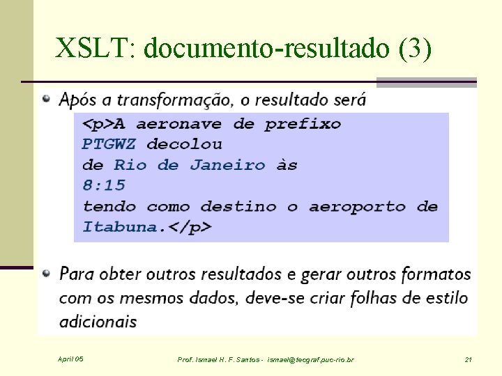 XSLT: documento-resultado (3) April 05 Prof. Ismael H. F. Santos - ismael@tecgraf. puc-rio. br