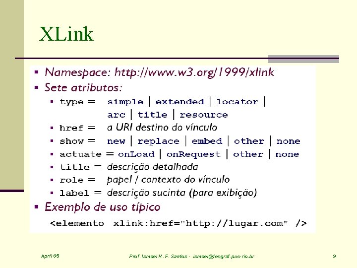 XLink April 05 Prof. Ismael H. F. Santos - ismael@tecgraf. puc-rio. br 9 