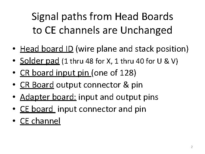 Signal paths from Head Boards to CE channels are Unchanged • • Head board