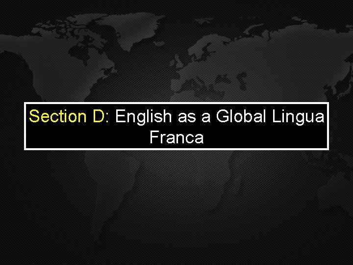 Section D: English as a Global Lingua Franca 