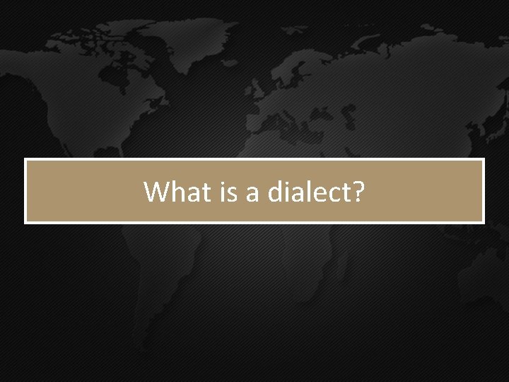 What is a dialect? 