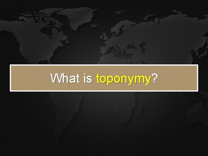 What is toponymy? 