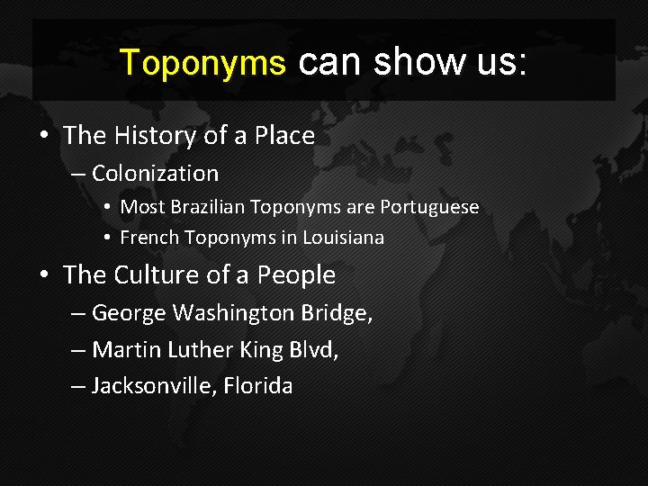 Toponyms can show us: • The History of a Place – Colonization • Most
