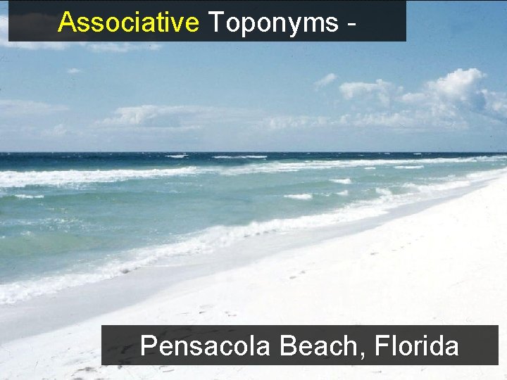 Associative Toponyms - Pensacola Beach, Florida 
