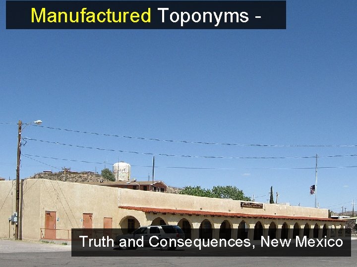 Manufactured Toponyms - Truth and Consequences, New Mexico 