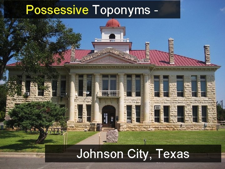 Possessive Toponyms - Johnson City, Texas 