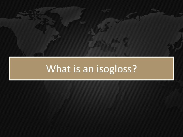 What is an isogloss? 