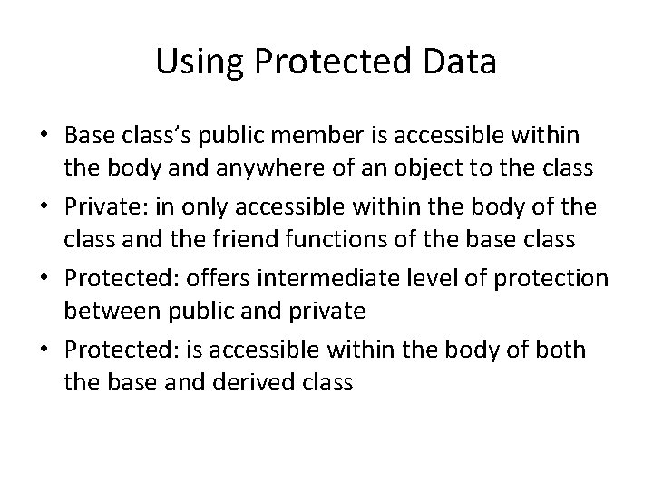 Using Protected Data • Base class’s public member is accessible within the body and