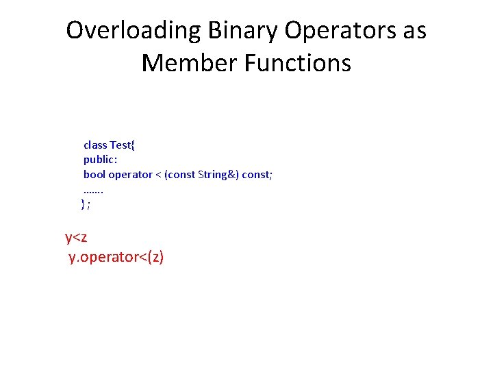 Overloading Binary Operators as Member Functions class Test{ public: bool operator < (const String&)