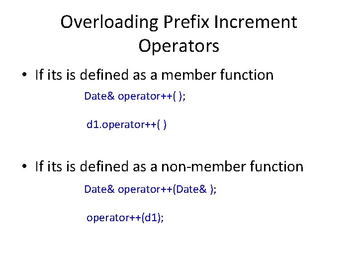 Overloading Prefix Increment Operators • If its is defined as a member function Date&
